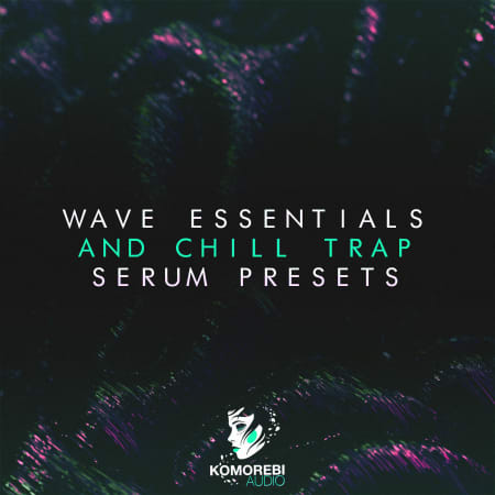 Wave Essentials and Chill Trap Serum Presets