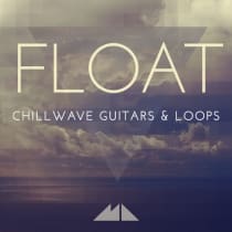 Float - Chillwave Guitars & Loops