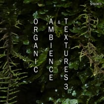 Organic Ambience and Textures 3