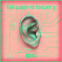 Ear Candy FX Toolkit Vol 3