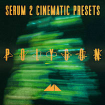 Serum 2 Cinematic Presets - Polygon